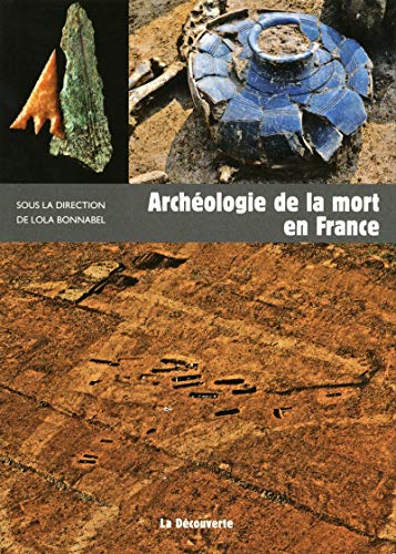 Archéologie de la mort en France by Lola Bonnabel, Isabelle Le Goff, Bruno Boulestin