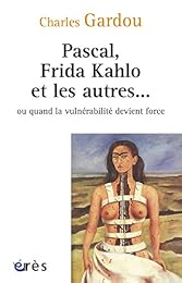 Pascal, Frida Kahlo et les autres ou Quand la vulnérabilité devient force
