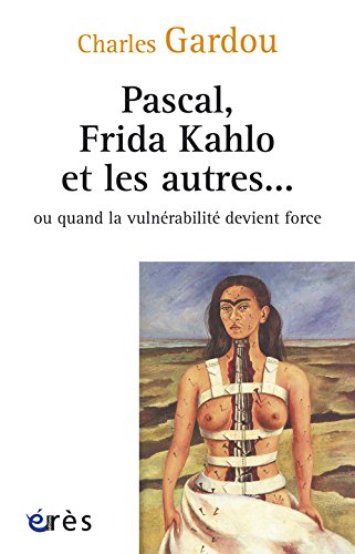 Pascal, Frida Kahlo et les autres ou Quand la vulnérabilité devient force