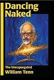 Dancing Naked: The Unexpurgated William Tenn by 