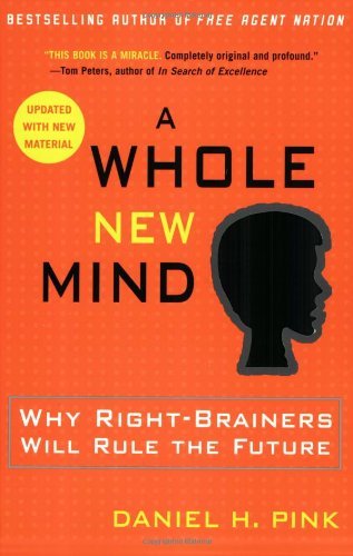 By Daniel H. Pink A Whole New Mind: Why Right-Brainers Will Rule the Future (Rep Upd)