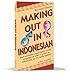 Making Out in Indonesian: Revised Edition (Making Out Books)