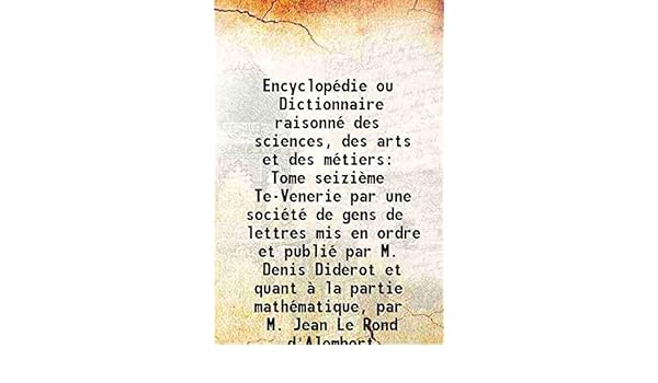 Encyclopédie Ou Dictionnaire Raisonné Des Sciences Des Arts - 