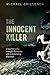 The Innocent Killer: A True Story of a Wrongful Conviction and its Astonishing Aftermath