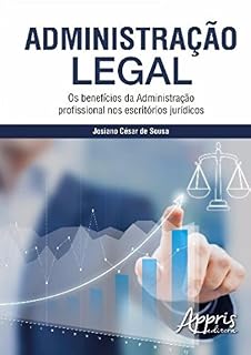 Livro Administração Legal: Os Benefícios da Administração Profissional nos Escritórios Jurídicos: Os Benefícios da Administração Profissional nos Escritórios Jurídicos