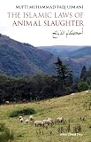 The Islamic Laws of Animal Slaughter: A Discussion on the Islamic Laws for Slaughtering Animals & a Survey of Modern-Day Slaughtering Methods