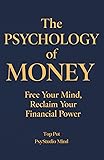THE PSYCHOLOGY OF MONEY: Free Your Mind, Reclaim