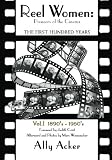 Reel Women: Pioneers of the Cinema: The First Hundred Years V. I by Ally Acker