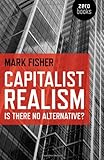 Capitalist Realism: Is There No Alternative? (Zero Books)