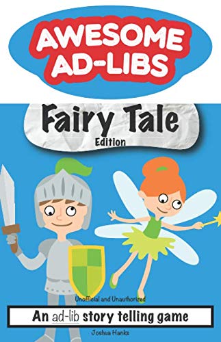 Awesome Ad-Libs Fairy Tale Edition: An Ad-Lib Story Telling Game by Joshua Hanks