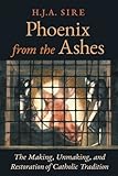 Phoenix from the Ashes: The Making, Unmaking, and Restoration of Catholic Tradition