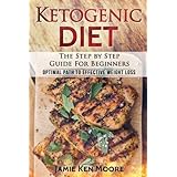 Ketogenic Diet : The Step by Step Guide For Beginners: Ketogenic Diet for Beginners : Optimal Path for Weight Loss