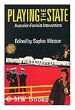 Playing the State : Australian Feminist Interventions, , 0860919706