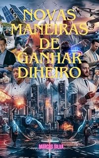 Livro NOVAS MANEIRAS DE GANHAR DINHEIRO: Estratégias Modernas para Aumentar sua Renda