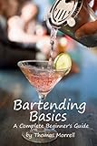 Bartending Basics: A Complete Beginner's Guide by Thomas Morrell