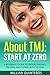 About TMJ: Start at Zero: A Beginner's Guide To Understanding, Treating and Coping with TMJ Pain by