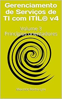 Livro Gerenciamento de Serviços de TI com ITIL® v4: Volume 3 Princípios orientadores