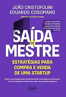 Livro Saída de mestre: estratégias para compra e venda de uma startup: Como as startups estão revolucionando mercados e se tornaram o foco de disputas milionárias entre as grandes empresas