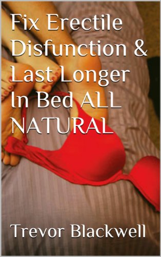 Fix Erectile Disfunction & Last Longer In Bed ALL NATURAL