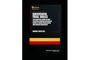 Successful Trial Skills: A Guide to Jury Selection, Opening Statements, Direct & Cross Examinations and Closing Arguments (The Mentor Esq. Handbook Series)