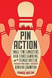 Pin Action: Small-Time Gangsters, High-Stakes Gambling, and the Teenage Hustler Who Became a Bowling Champion
