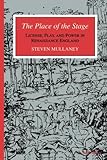The Place of the Stage: License, Play, and Power in Renaissance England