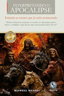 Livro Interpretando o Apocalipse: Entenda os eventos que já estão acontecendo!
