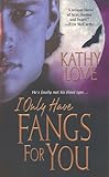 Front cover for the book I Only Have Fangs for You by Kathy Love