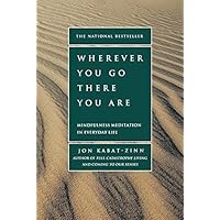 Wherever You Go, There You Are: Mindfulness Meditation in Everyday Life