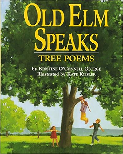 Old Elm Speaks: Tree Poems, by Kristine O'Connell George Old Elm Speaks: Tree Poems, by Kristine O'Connell George
