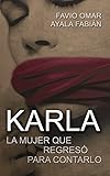 Karla: La mujer que regresó para contarlo (Spanish Edition)