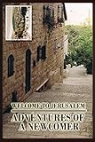 Welcome to Jerusalem: Adventures of a Newcomer by 