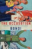 The Accusation: Forbidden Stories from Inside North Korea by Bandi, Deborah Smith
