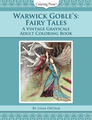 Warwick Goble's Fairy Tales: A Vintage Grayscale Adult Coloring Book (Vintage Grayscale Adult Coloring Books) (Volume 2) by Ligia Ortega