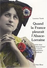Quand la France pleurait l'Alsace-Lorraine
