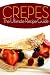 Crepes! The Ultimate Recipe Guide: Over 30 Delicious & Best Selling Recipes by 