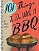 101 Things To Do with a BBQ by Steve Tillett