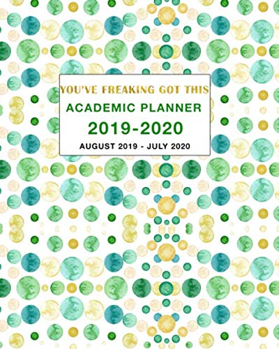 Academic Planner 2019-2020 You've Freaking Got This: Weekly and Monthly Planner Calendar Academic Year August 2019 - July 2020