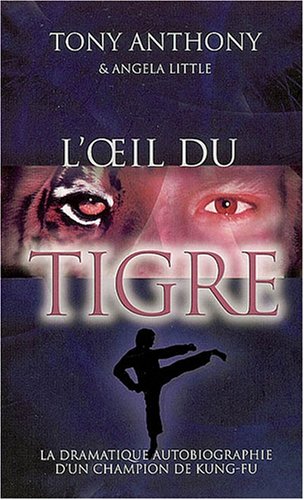 L'oeil du tigre: la dramatique autobiographie d'un champion de kung-fu