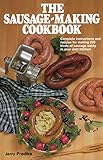 The Sausage-Making Cookbook: Complete Instructions