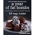 A Year of Fat Bombs: 52 Seasonal Sweet & Savory Recipes
