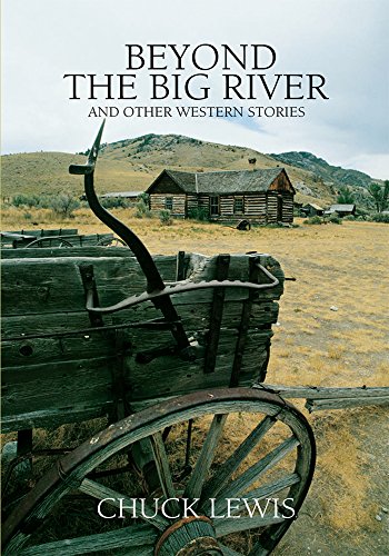 Beyond the Big River: And Other Western Stories by Chuck Lewis