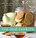 Tea and Cookies: Enjoy the Perfect Cup of Tea--with Dozens of Delectable Recipes for Teatime Treats by Rick Rodgers