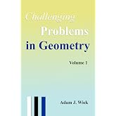 Challenging Problems in Geometry: Theorems, Techniques, and Olympiad-Style Problems with Full Solutions, Volume 1 (Math Olympiad Books)