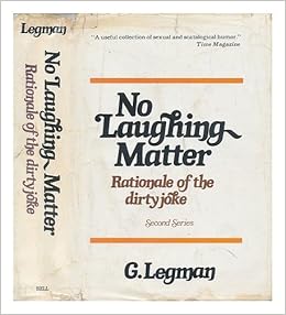 Rationale Of The Dirty Joke An Analysis Of Sexual Humor Legnman G 9780917020018 Amazon Com Books