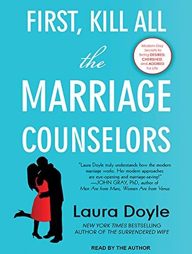 First, Kill All the Marriage Counselors: Modern-day Secrets to Being Desired, Cherished, and Adored for Life MP3 CD – MP3 Audio, June 2, 2015