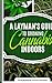 A Layman's Guide To Growing Cannabis Indoors by 