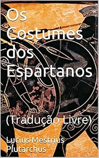 Livro Os Antigos Costumes dos Espartanos: (Tradução Livre)