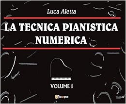 La Tecnica Pianistica Numerica Vol 1 Amazon It Aletta Luca Libri