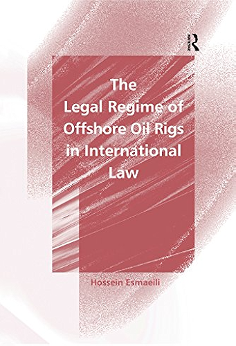 Download The Legal Regime of Offshore Oil Rigs in International Law (English Edition) PDF